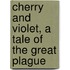 Cherry And Violet, A Tale Of The Great Plague