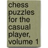 Chess Puzzles for the Casual Player, Volume 1