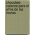 Chocolate Caliente Para El Alma de Las Novias