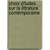 Choix D'Tudes Sur La Littrature Contemporaine by M. Abel-Fran O. Villemain
