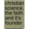 Christian Science, The Faith And It's Founder door Lyman Pierson Powell
