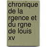 Chronique De La Rgence Et Du Rgne De Louis Xv by Edmond Jean Francois Barbier