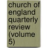 Church Of England Quarterly Review (Volume 5) door Unknown Author