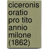 Ciceronis Oratio Pro Tito Annio Milone (1862) door Orellius