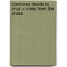 Clamores Desde la Cruz = Cries from the Cross by Erwin W. Lutzer