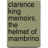 Clarence King Memoirs. The Helmet Of Mambrino door Century Associa