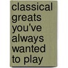 Classical Greats You've Always Wanted to Play door Music Sales