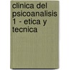 Clinica del Psicoanalisis 1 - Etica y Tecnica by Gabriel Lombardi