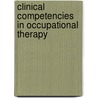 Clinical Competencies in Occupational Therapy by Cindy A. Kief