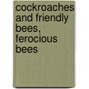 Cockroaches and Friendly Bees, Ferocious Bees by Mona Kerby