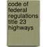 Code of Federal Regulations Title 23 Highways