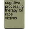Cognitive Processing Therapy for Rape Victims by Patricia A. Resick