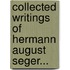 Collected Writings of Hermann August Seger...