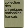 Collection Des Chroniques Nationales Francais door J.A. Buchon