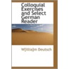 Colloquial Exercises And Select German Reader door W[illia]M. Deutsch