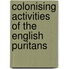 Colonising Activities of the English Puritans door Arthur Percival Newton
