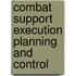 Combat Support Execution Planning and Control