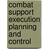Combat Support Execution Planning and Control door William A. Williams