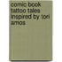 Comic Book Tattoo Tales Inspired By Tori Amos