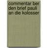 Commentar Ber Den Brief Pauli an Die Kolosser by Karl Christian W.F. Baehr