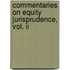 Commentaries On Equity Jurisprudence, Vol. Ii