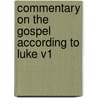 Commentary On The Gospel According To Luke V1 door James Stark