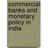 Commercial Banks And Monetary Policy In India door Partha Ray