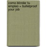 Como Blindar Tu Empleo = Bulletproof Your Job by Stephen Viscusi