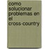 Como Solucionar Problemas En El Cross-Country