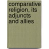 Comparative Religion, Its Adjuncts And Allies door Louis Henry Jordan