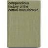 Compendious History of the Cotton-Manufacture door Richard Guest