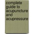 Complete Guide To Acupuncture And Acupressure