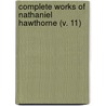 Complete Works Of Nathaniel Hawthorne (V. 11) by Nathaniel Hawthorne