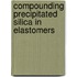 Compounding Precipitated Silica in Elastomers