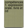 Compétences 1. Expression Orale. Livre Et Cd door Onbekend