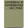 Comédiens Et Comédiennes ...: Sér.] Théâ door Lon Gaucherei