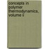 Concepts In Polymer Thermodynamics, Volume Ii