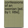 Confessions Of An Oxonian [Ed. By T. Little]. door Oxonian