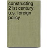 Constructing 21st Century U.S. Foreign Policy door Karl Schonberg