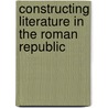 Constructing Literature in the Roman Republic door Sander M. Goldberg