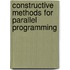 Constructive Methods For Parallel Programming