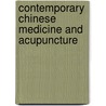 Contemporary Chinese Medicine And Acupuncture by Claire M. Cassidy