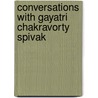 Conversations With Gayatri Chakravorty Spivak door Swapan Chakravorty