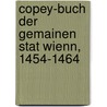 Copey-Buch Der Gemainen Stat Wienn, 1454-1464 door Vienna
