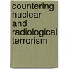 Countering Nuclear and Radiological Terrorism door Onbekend