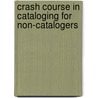 Crash Course in Cataloging for Non-Catalogers by Allison G. Kaplan