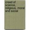 Creed of Science, Religious, Moral and Social door Onbekend