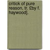 Critick of Pure Reason, Tr. £By F. Haywood]. door Immanual Kant