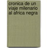 Cronica de Un Viaje Milenario Al Africa Negra door Santiago Besuschio