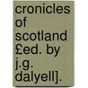 Cronicles of Scotland £Ed. by J.G. Dalyell]. door Robert Lindsay